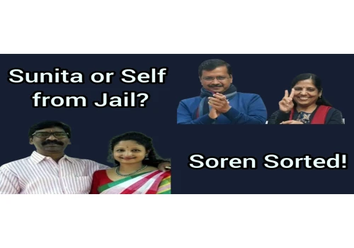 Soren Sorted, Kejriwal in a Pickle: Sunita as CM or Jailhouse Governance?