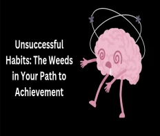 Unsuccessful Habits: The Weeds in Your Path to Achievement